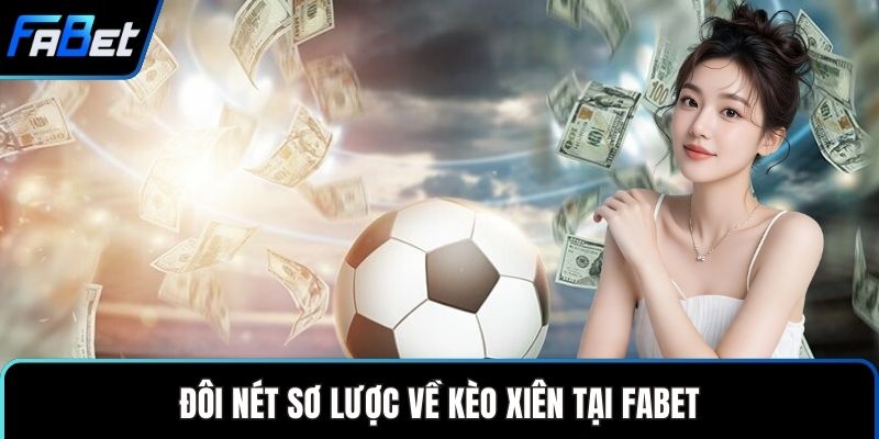 Đôi nét sơ lược về kèo xiên tại FABET