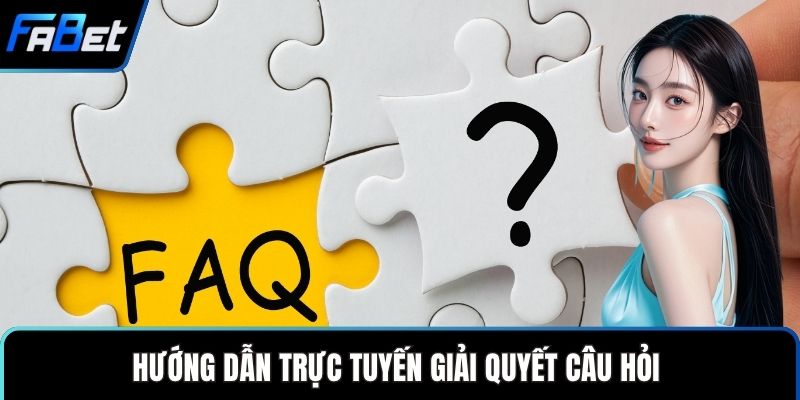 Hướng dẫn trực tuyến giải quyết câu hỏi