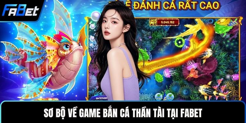 Sơ bộ về game bắn cá Thần Tài tại FABET
